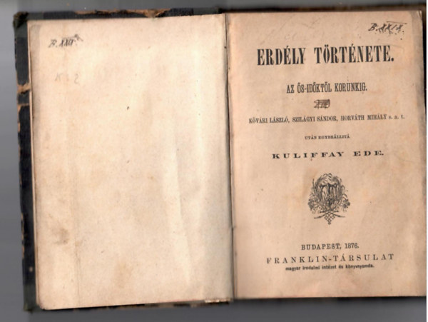 Kuliffay Ede - Erdly trtnete. Az s-idktl korunkig. Kvri Lszl, Szilgyi Sndor, Horvth Mihly s. a. t. utn egybellit - -.