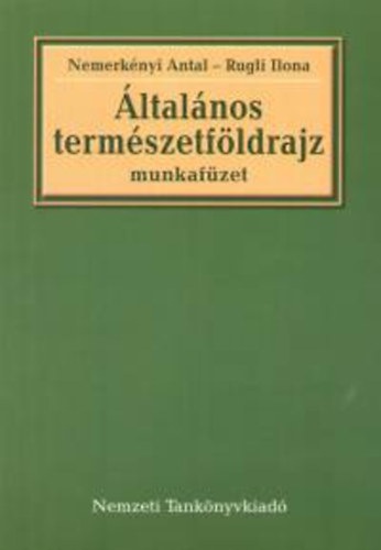 Nemerknyi Antal dr.; Rugli Ilona - ltalnos termszetfldrajz munkafzet