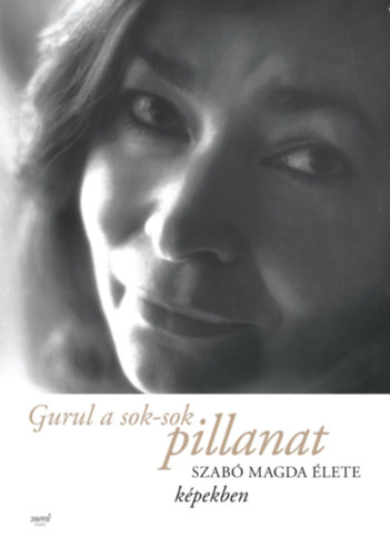 Szab� Magda - Gurul a sok-sok pillanat