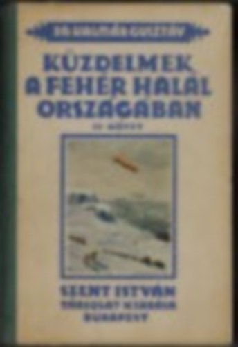 Dr.Kalm�r Guszt�v - K�zdelmek a feh�r hal�l orsz�g�ban     II.K�tet