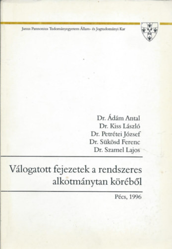 Dr. �d�m Antal- Dr. Kiss L�szl�- Dr. Petr�tei J�zsef- Dr. S�k�sd Ferenc- Dr. Szamel Lajos - V�logatott fejezetek a rendszeres alkotm�nytan k�r�b�l