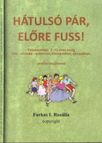 Farkas L. Rozália - Hátulsó pár, előre fuss! Felzárkóztató 7 - 12 éves korig. Írás - olvasás - számolás, könnyebben, okosabban.