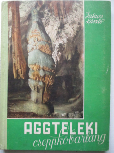Jakucs L�szl� - Aggteleki cseppk�barlang