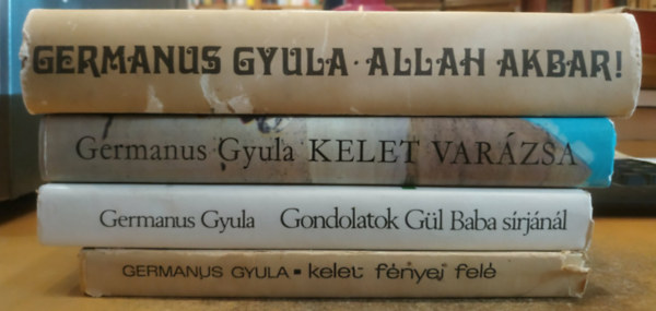 Germanus Gyula - 4 db Germanus Gyula: Allah Akbar! + Gondolatok G�l Baba s�rj�n�l + Kelet f�nyei fel� + Kelet var�zsa
