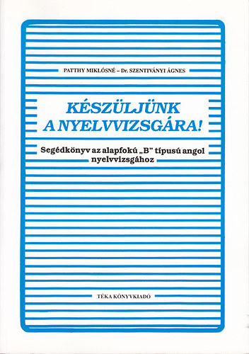 Patthy-Dr. Szentivnyi - Kszljnk a nyelvvizsgra! (segdknyv az alapfok "B" tpus nmet)