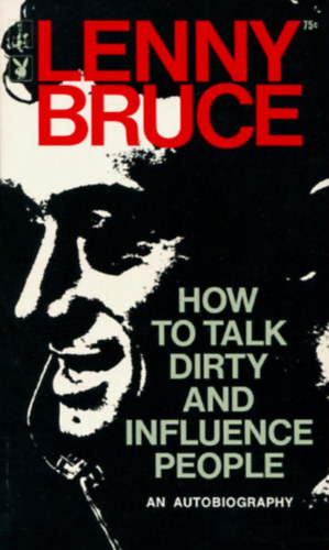 Lenny Bruce - How to Talk Dirty and Influence People