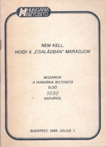 Pálos Miklós (szerk.) - Nem kell, hogy a "családban" maradjon - Mozaikok a Hungária Biztosító első 1000 napjáról