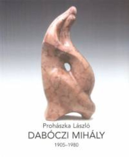 Prohszka Lszl - Dabczi Mihly 1905-1980