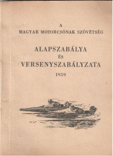 Dr. Dnes Jen  (szerk.) Szntha Jnos (szerk.) - A magyar motorcsnak szvetsg alapszablya s versenyszablya 1959