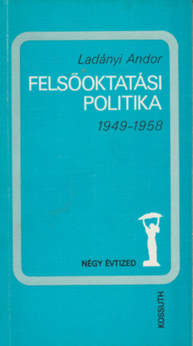 Ladányi Andor - Felsőoktatási politika 1949-1958