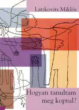 Latzkovits Mikl�s - Hogyan tanultam meg koptul?