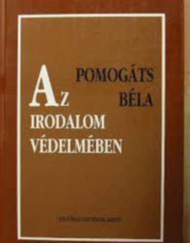 Pomogáts Béla - Az irodalom védelmében