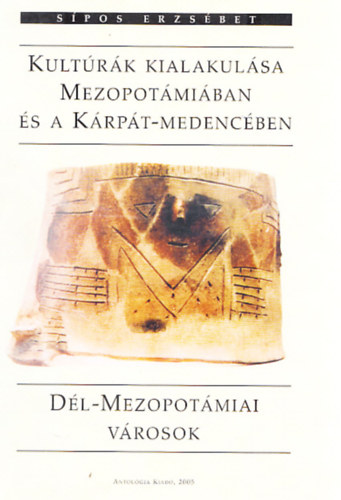 Spos Erzsbet - Kultrk kialakulsa Mezopotmiban s a Krpt-medencben - Dl-mezopotmiai vrosok