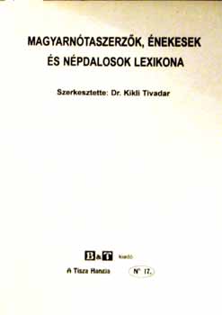 Dr. Kikli Tivadar  (szerk.) - Magyarntaszerzk, nekesek s npdalosok lexikona