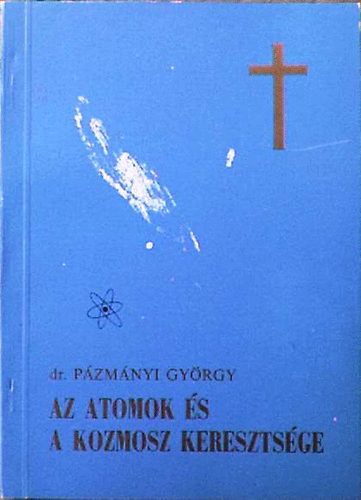 dr. P�zm�nyi Gy�rgy - Az atomok �s a Kozmosz kereszts�g