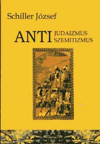 Schiller J�zsef - Antijudaizmus-Antiszemitizmus