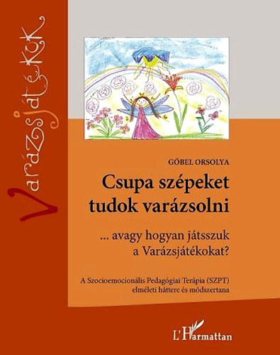 G�bel Orsolya - Csupa sz�peket tudok var�zsolni ...avagy hogyan j�tsszuk a Var�zsj�t�kokat?