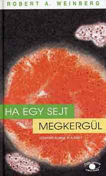 Robert A. Weinberg - Ha egy sejt megkergl - Hogyan alakul ki a rk?