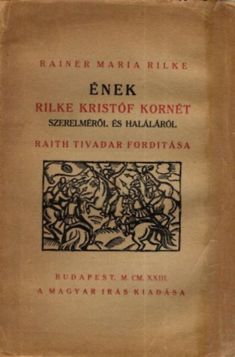 Raith Tivadar  Rainer Maria Rilke (ford.) - �nek Rilke Krist�f Korn�t szerelm�r�l �s hal�l�r�l (sz�mozott, al��rt)