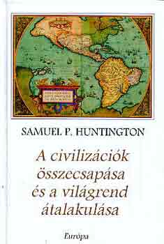 Samuel P. Huntington - A civilizcik sszecsapsa s a vilgrend talakulsa