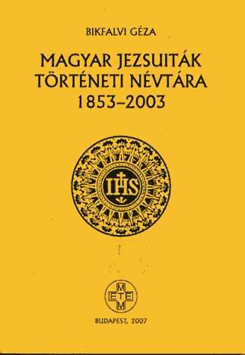 Bikfalvi G�za - Magyar jezsuit�k t�rt�neti n�vt�ra 1853-2003