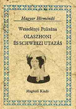 Wessel�nyi Polix�na - Olaszhoni �s Schweizi utaz�s (Magyar H�rmond�)