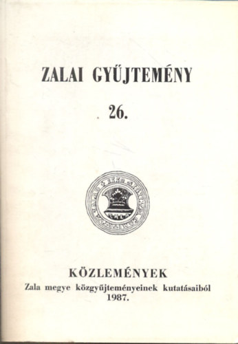 Bilkei Irn  (szerk.) - Zalai gyjtemny 26.: Kzlemnyek Zala megye kzgyjtemnyeinek kutatsaibl