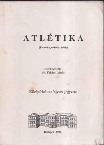 Dr. Takcs Lszl  (szerk.) - Atltika (Technika, oktats, edzs)