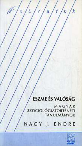Nagy J. Endre - Eszme �s val�s�g (magyar szociol�giat�rt�neti tanulm�nyok)