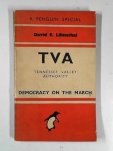 David E. Lilienthal - TVA Tennessee Valley Authority: Democracy on the March