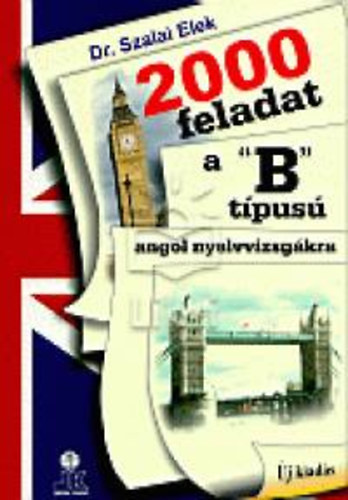 Dr. Szalai Elek - 2000 feladat a "B" tpus angol nyelvvizsgkra