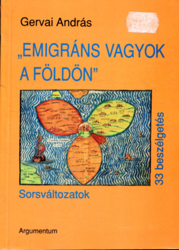 Gervai Andrs - "Emigrns vagyok a fldn" (Sorsvltozatok 33 beszlgets)