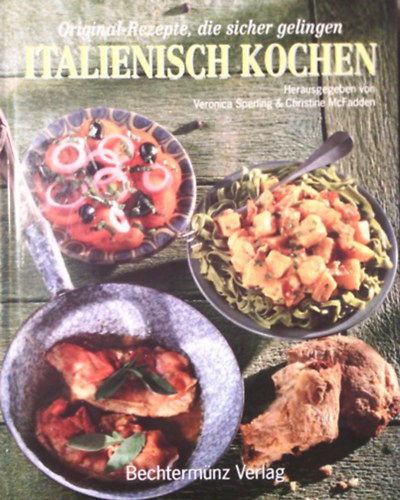 Christine McFadden Veronica Sperling - Italienisch kochen (Original-Rezepte, die sicher gelingen)