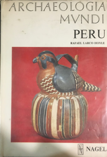 James Hogarth Rafael Larco Hoyle - Archaeologia Mundi: Peru