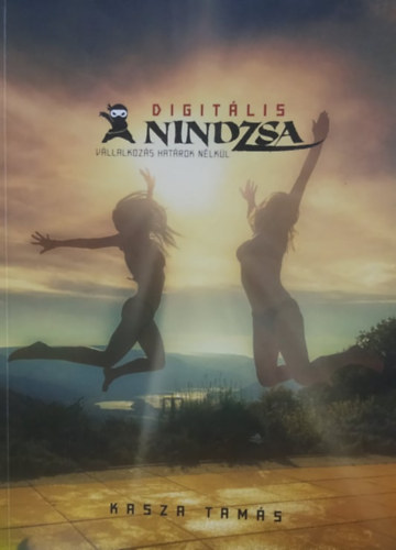 Kasza Tamás - Digitális Nindzsa: Vállalkozás határok nélkül