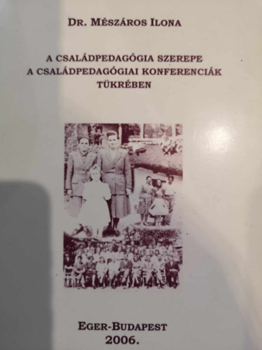 M�sz�ros Ilona - A csal�dpedag�gia szerepe a csal�dpedag�giai konferenci�k t�kr�ben