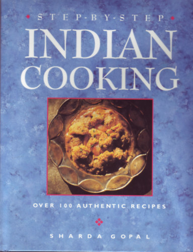 Sharda Gopal - Step by Step Indian Cooking