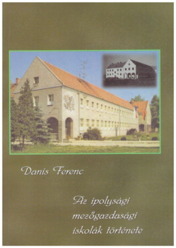 Danis Ferenc - Az ipolysgi mezgazdasgi iskolk trtnete