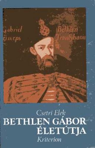Csetri Elek - Bethlen G�bor �let�tja