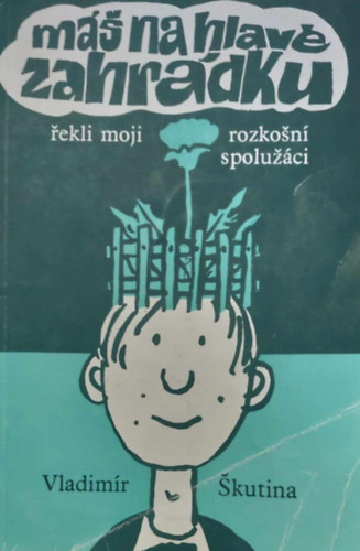 Vladimr kutina - M na hlav zahrdku - ekli moji rozkon spoluci (cseh nyelv)