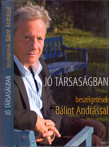 Schiller Erzsébet - Jó társaságban - Schiller Erzsébet beszélgetései Bálint Andrással irodalomról, színházról, filmről, előadóművészetről