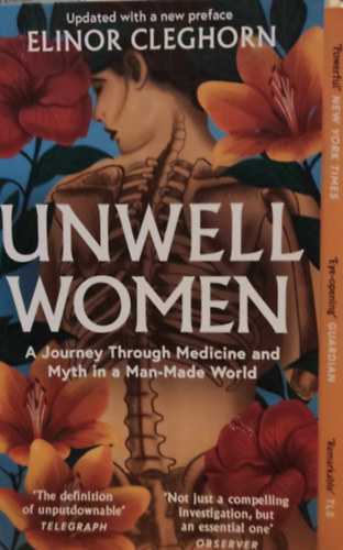 Elinor Cleghorn - Unwell Women: A Journey Through Medicine and Myth in a Man-Made World