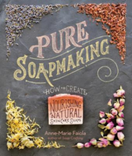 Anne-Marie Faiola - Pure Soapmaking