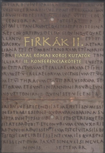 Bíró Szilvia - Vámos Péter (szerk.) - FiRKák II. - Fiatal Római Koros Kutatók II. Konferenciakötete