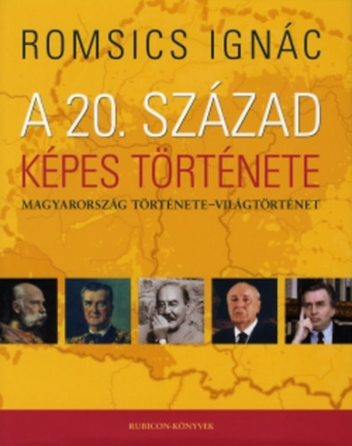 Romsics Ignác - A 20. század képes története (Magyarország története - világtörténet)