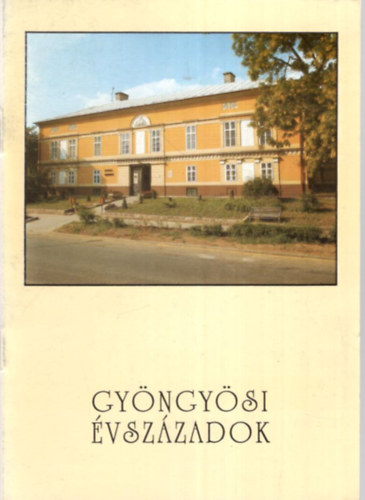 Báryné Gál Edit - Gyöngyösi évszázadok - Kiállítás vezető füzet