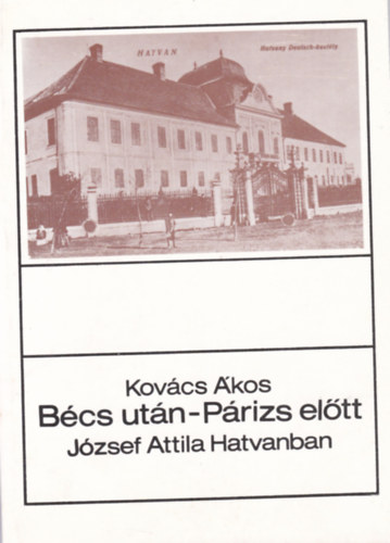 Kovács Ákos - Bécs után-Párizs előtt: József Attila Hatvanban
