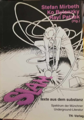 Sten Mirbech-Ko Bylanzky-Rayl Patzak - SLAM texte aus dem substanz Spektrum des M�nchner Underground-Literatur Limitierte Auflage 413/500