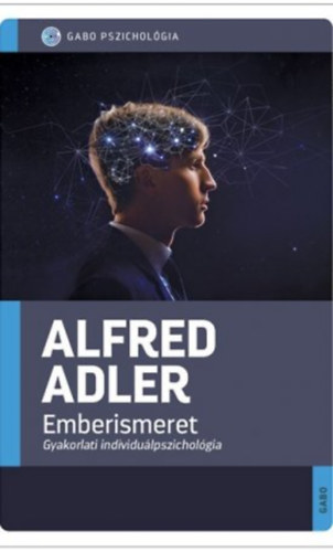 Dr. Alfred Adler - Emberismeret - Gyakorlati individulpszicholgia
