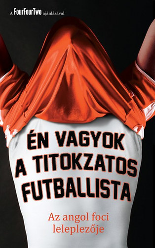 �n vagyok a titokzatos futballista - Az angol foci leleplez�je